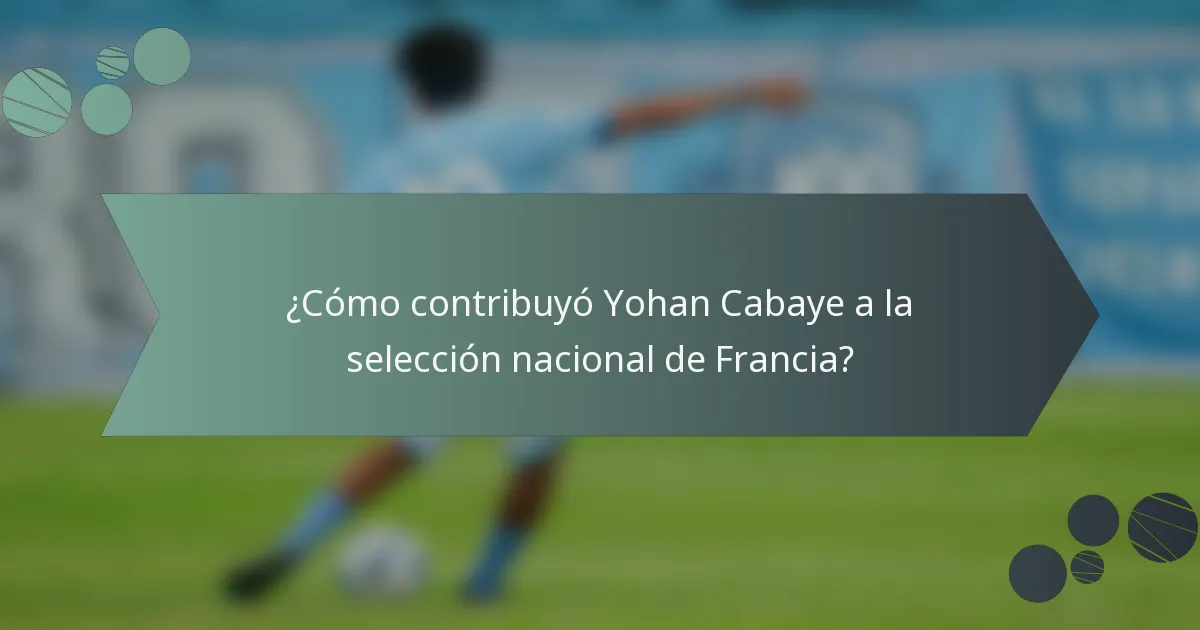 ¿Cómo contribuyó Yohan Cabaye a la selección nacional de Francia?