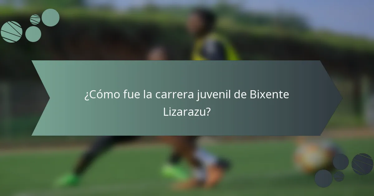 ¿Cómo fue la carrera juvenil de Bixente Lizarazu?