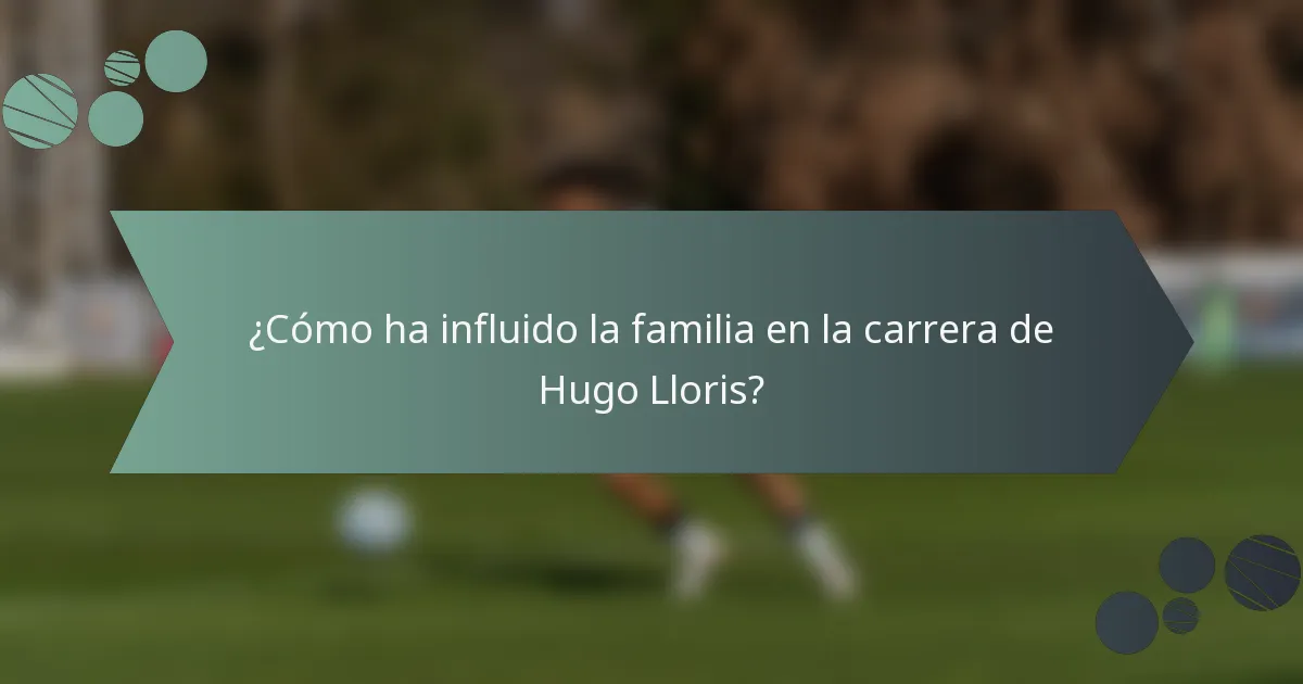 ¿Cómo ha influido la familia en la carrera de Hugo Lloris?