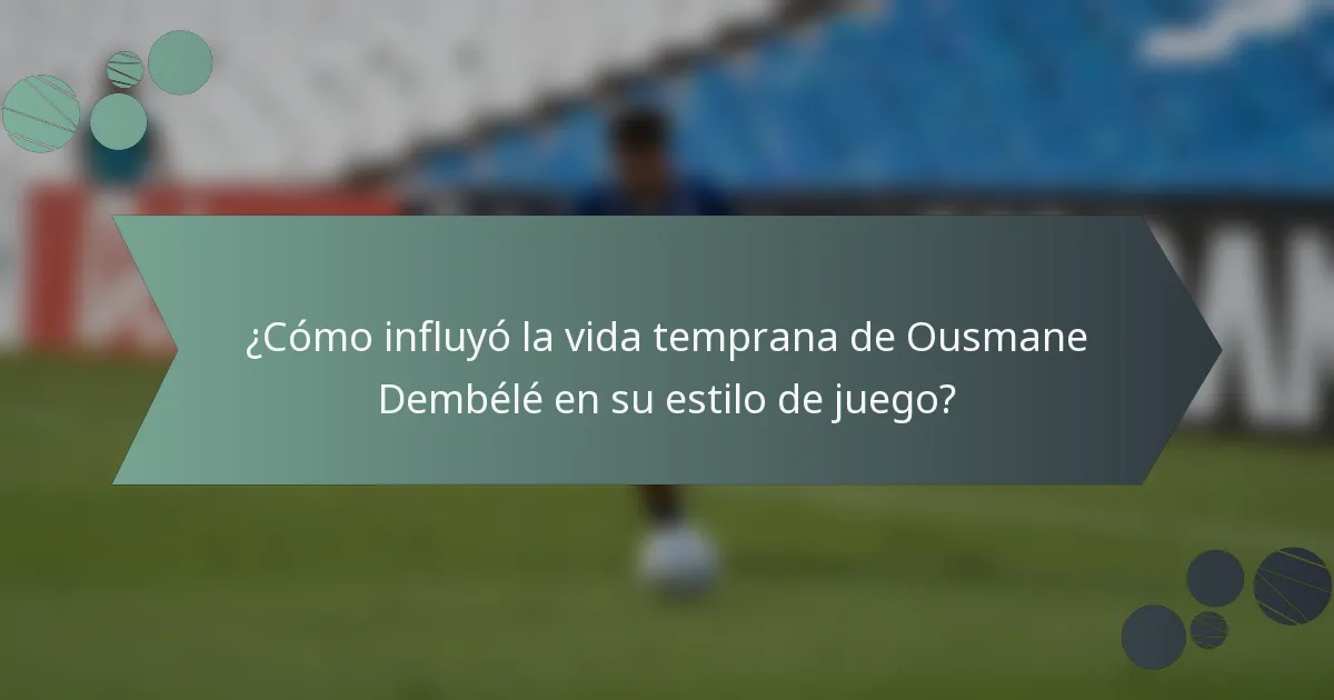 ¿Cómo influyó la vida temprana de Ousmane Dembélé en su estilo de juego?
