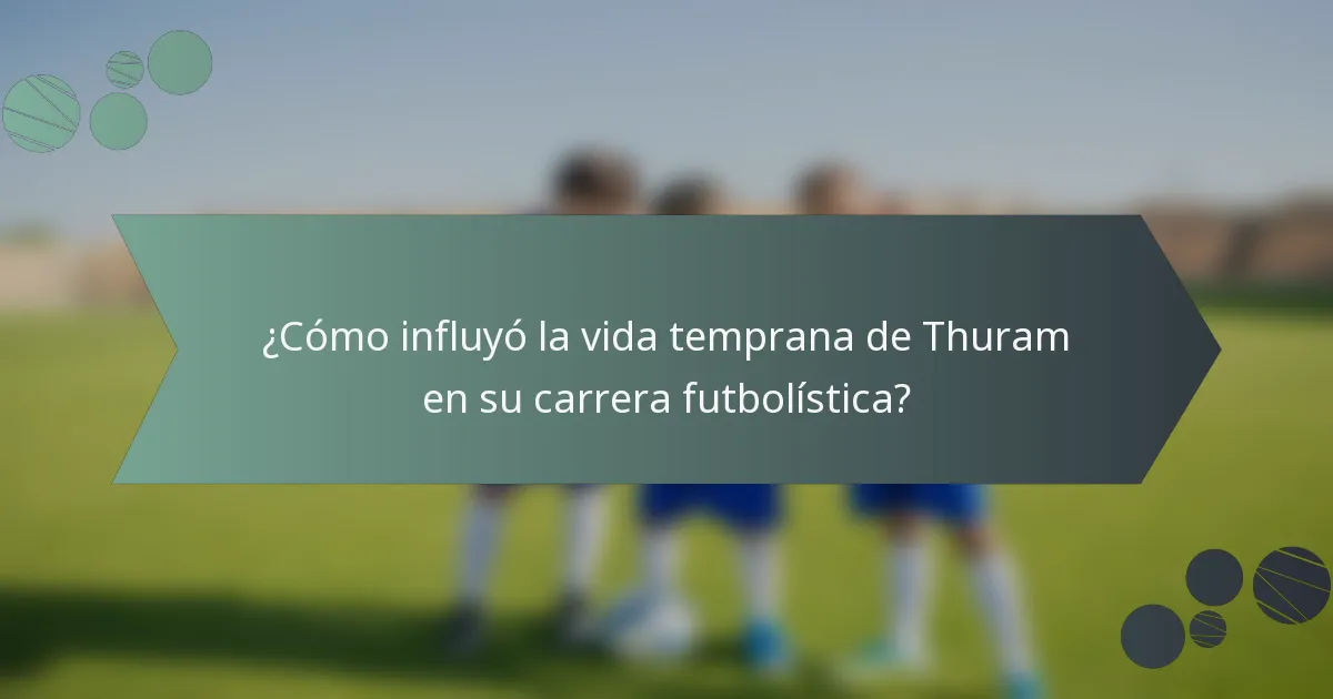 ¿Cómo influyó la vida temprana de Thuram en su carrera futbolística?