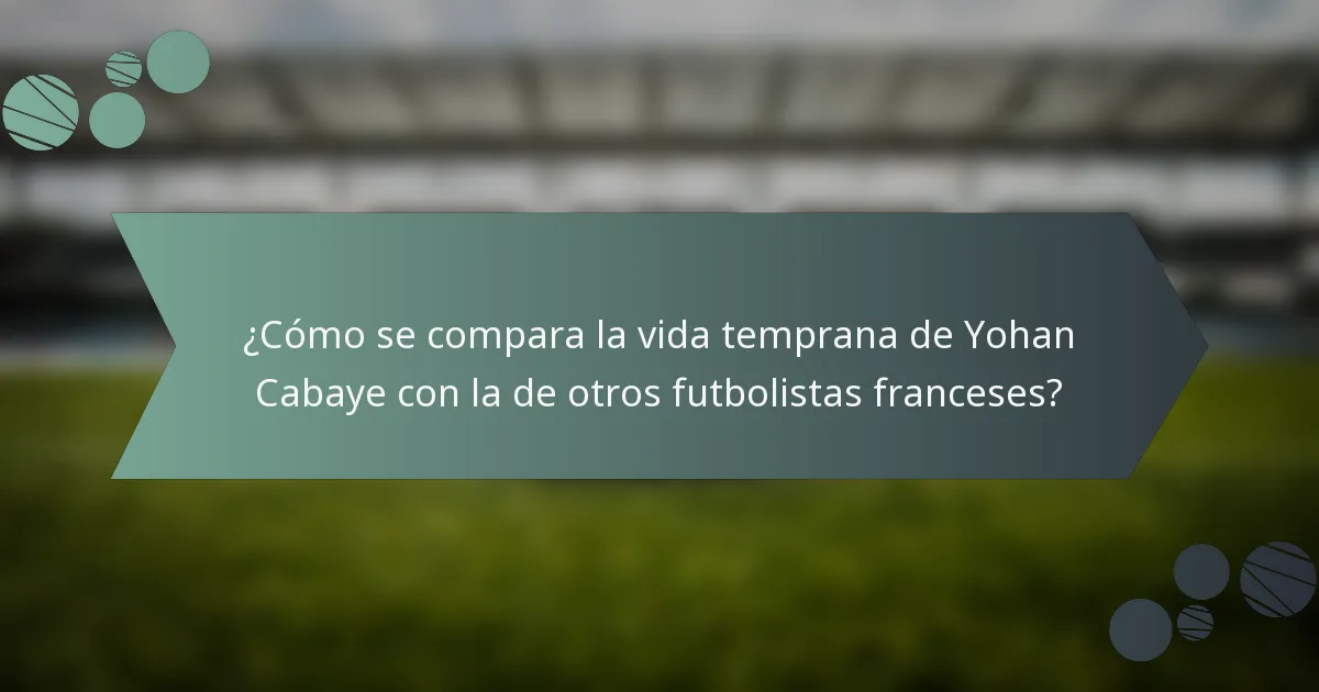 ¿Cómo se compara la vida temprana de Yohan Cabaye con la de otros futbolistas franceses?