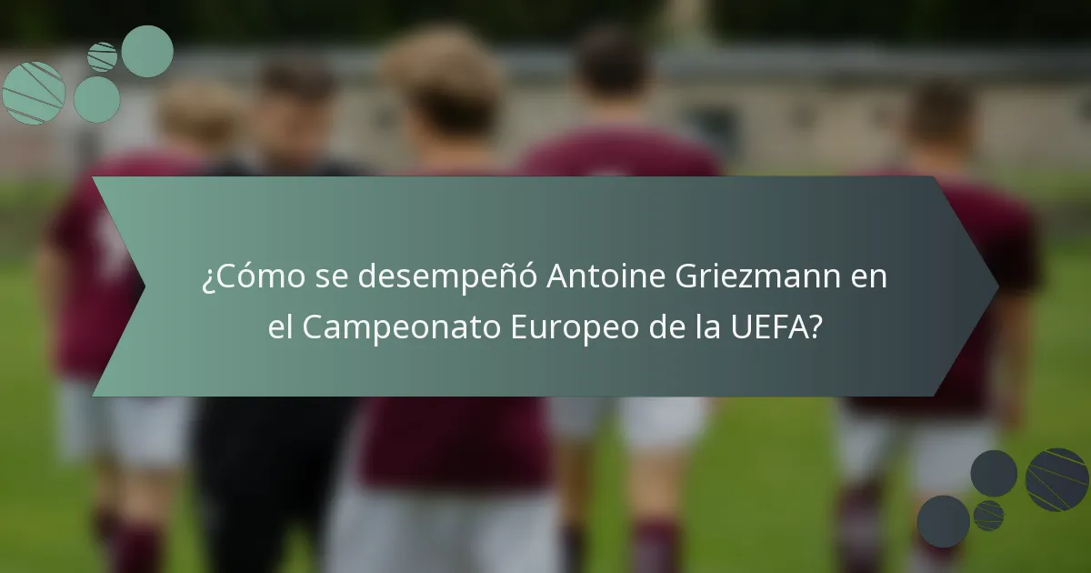 ¿Cómo se desempeñó Antoine Griezmann en el Campeonato Europeo de la UEFA?