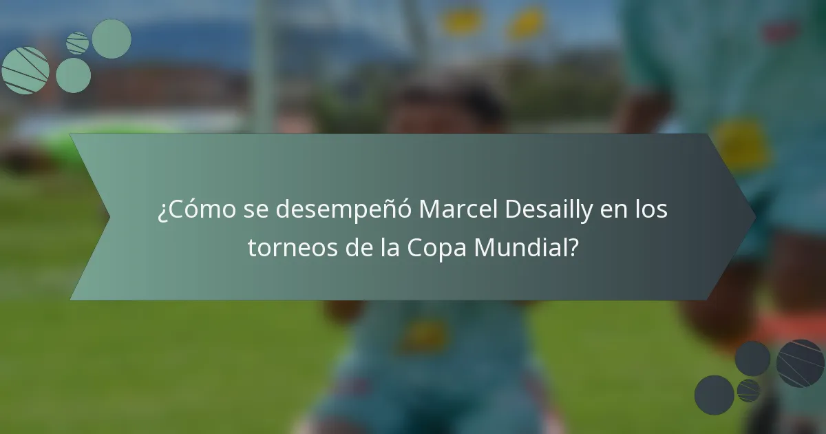 ¿Cómo se desempeñó Marcel Desailly en los torneos de la Copa Mundial?