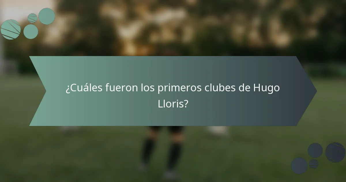¿Cuáles fueron los primeros clubes de Hugo Lloris?