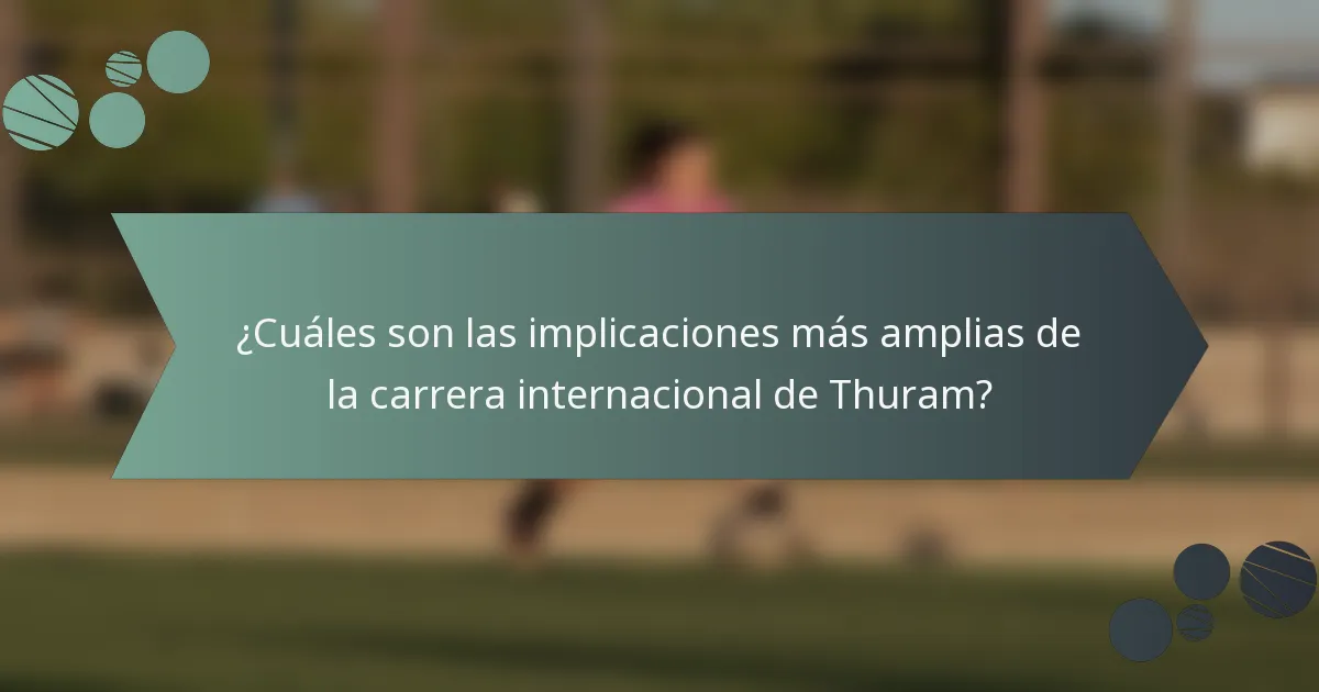 ¿Cuáles son las implicaciones más amplias de la carrera internacional de Thuram?