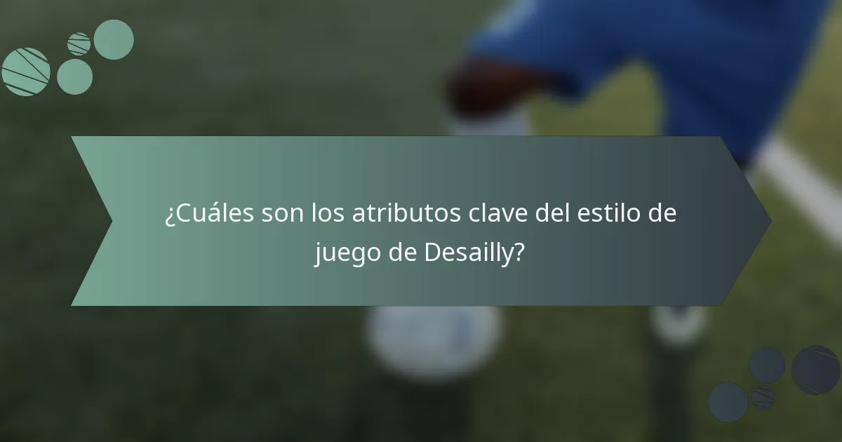 ¿Cuáles son los atributos clave del estilo de juego de Desailly?