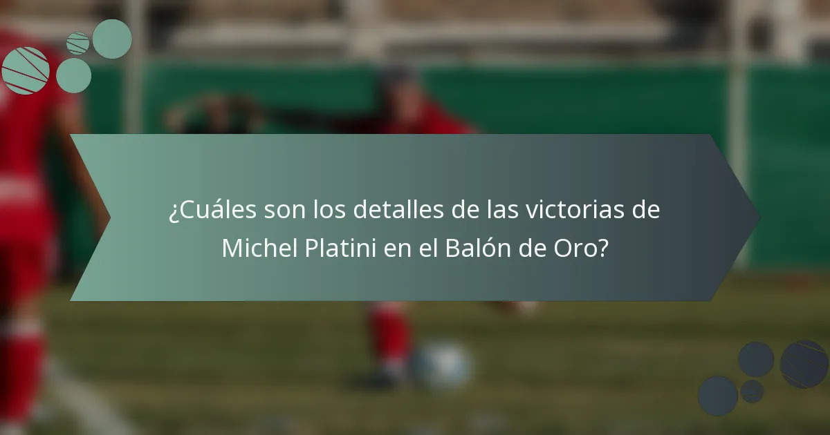 ¿Cuáles son los detalles de las victorias de Michel Platini en el Balón de Oro?