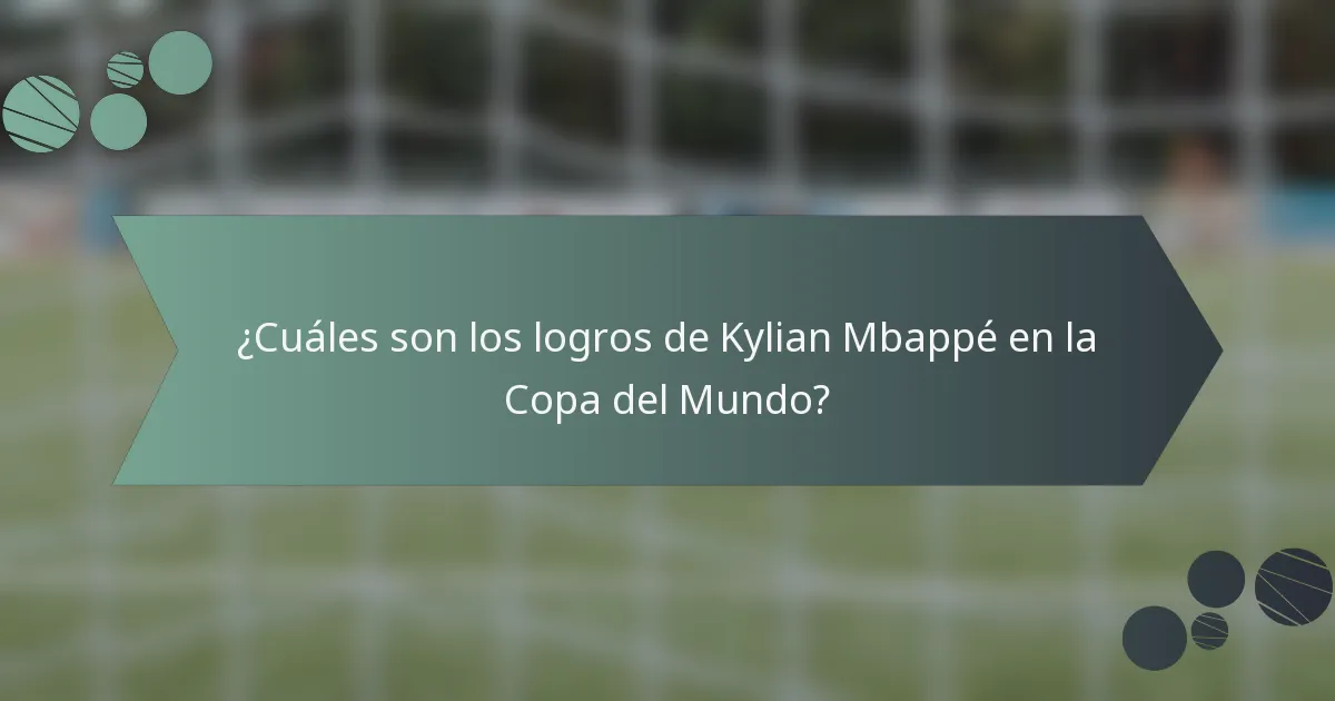 ¿Cuáles son los logros de Kylian Mbappé en la Copa del Mundo?