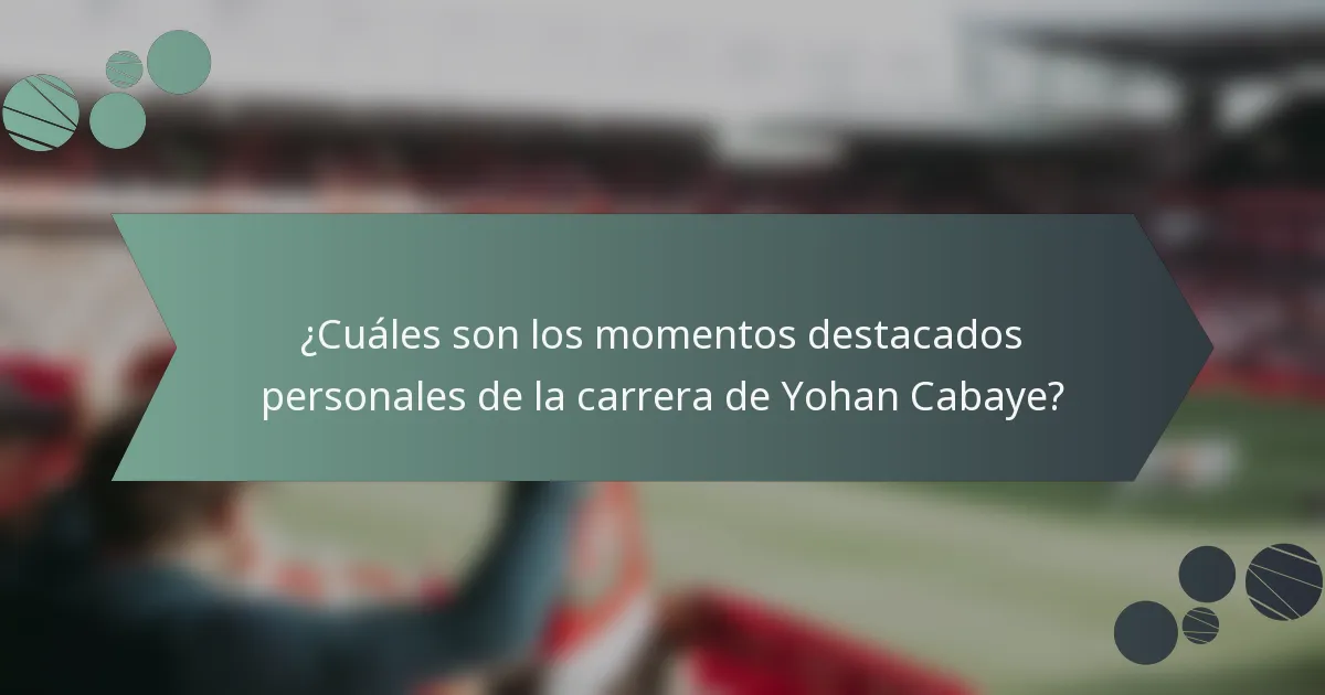 ¿Cuáles son los momentos destacados personales de la carrera de Yohan Cabaye?