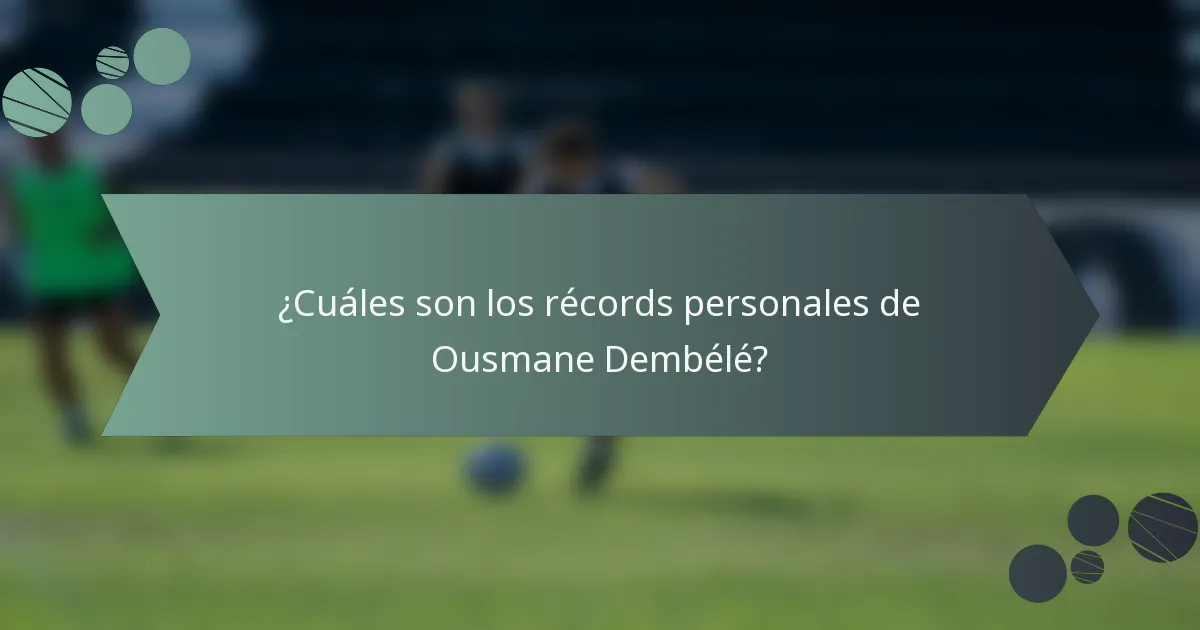 ¿Cuáles son los récords personales de Ousmane Dembélé?