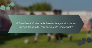 N’Golo Kanté: títulos de la Premier League, victoria en la Copa del Mundo, reconocimientos individuales