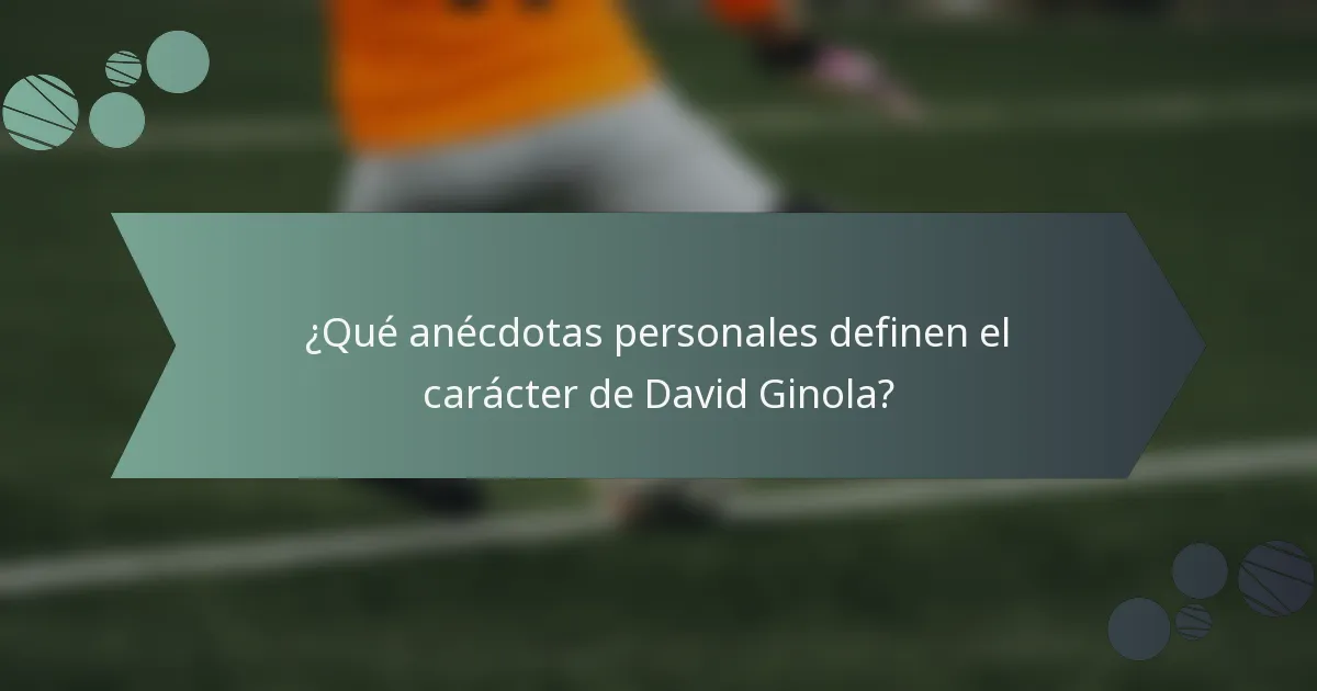 ¿Qué anécdotas personales definen el carácter de David Ginola?