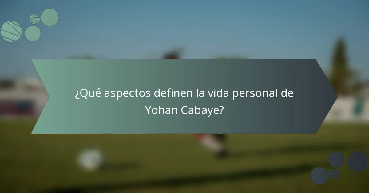 ¿Qué aspectos definen la vida personal de Yohan Cabaye?