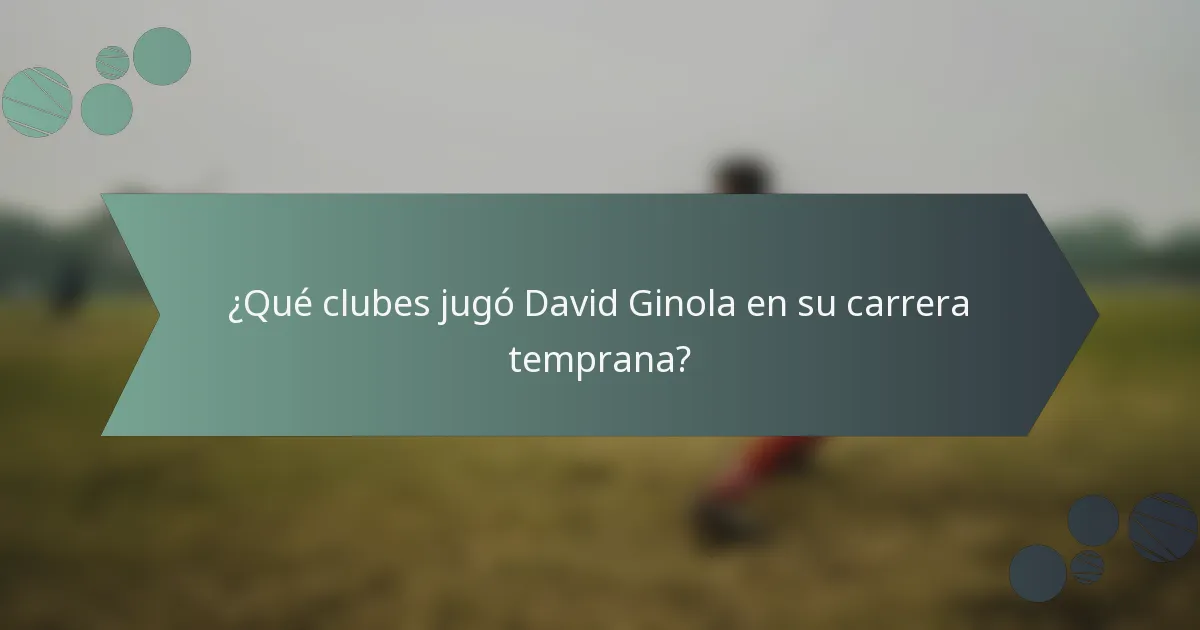 ¿Qué clubes jugó David Ginola en su carrera temprana?
