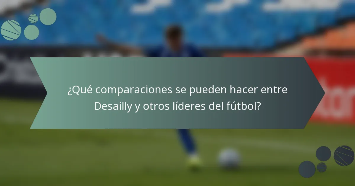 ¿Qué comparaciones se pueden hacer entre Desailly y otros líderes del fútbol?