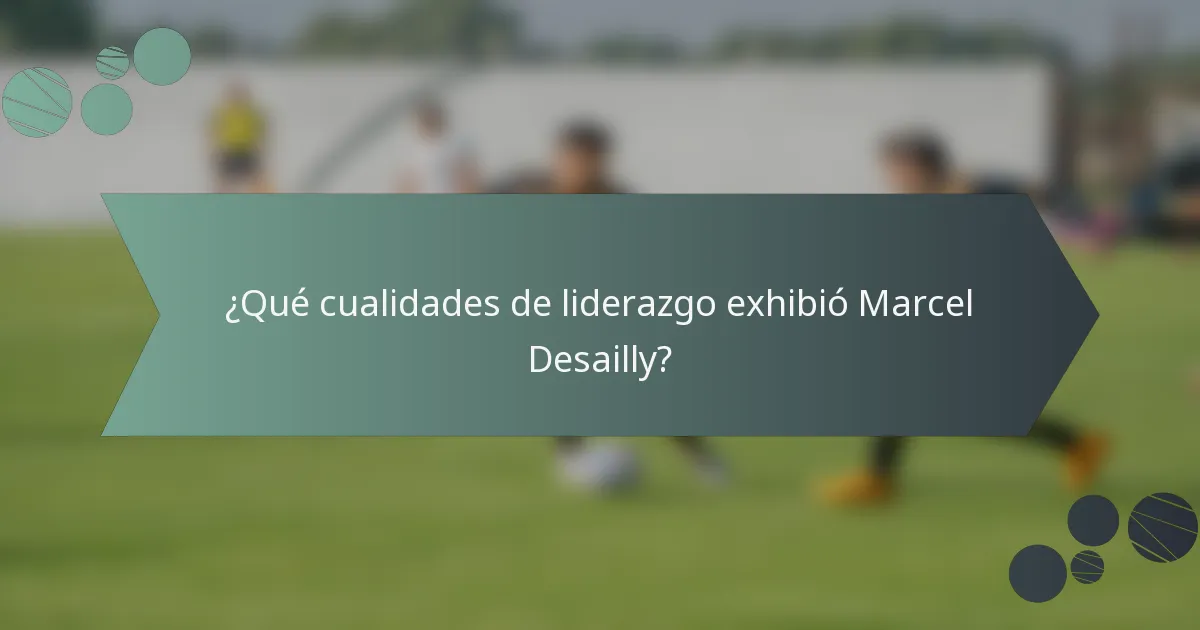 ¿Qué cualidades de liderazgo exhibió Marcel Desailly?