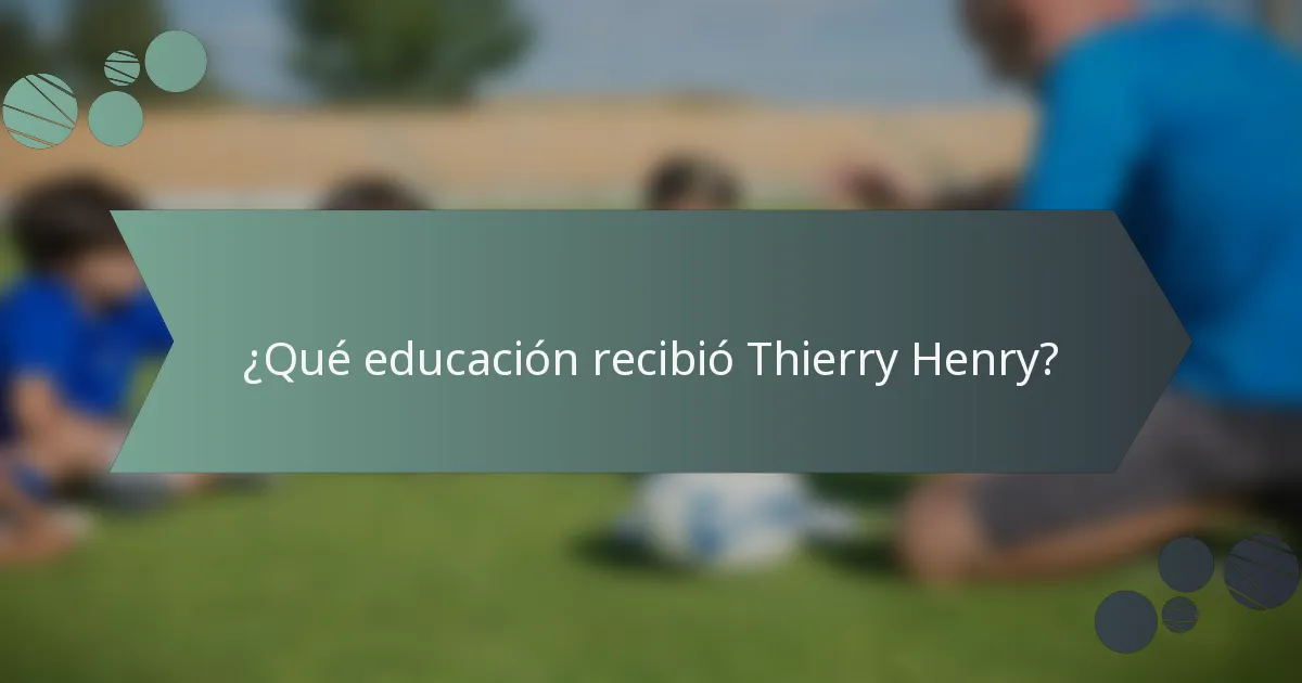 ¿Qué educación recibió Thierry Henry?