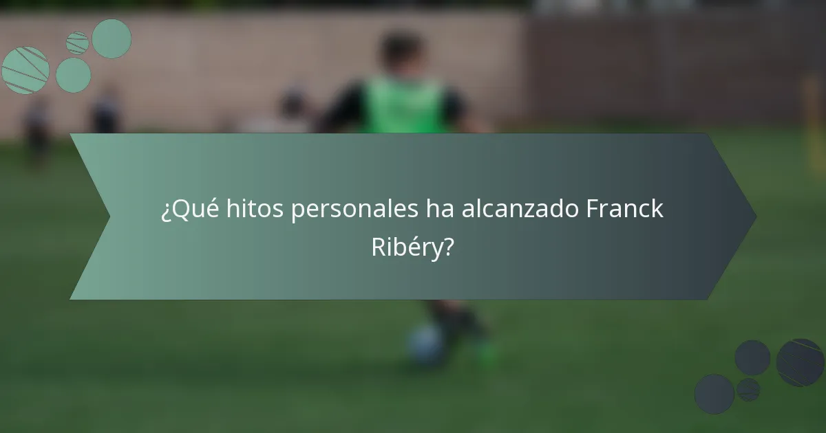 ¿Qué hitos personales ha alcanzado Franck Ribéry?