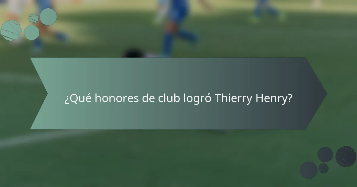 ¿Qué honores de club logró Thierry Henry?