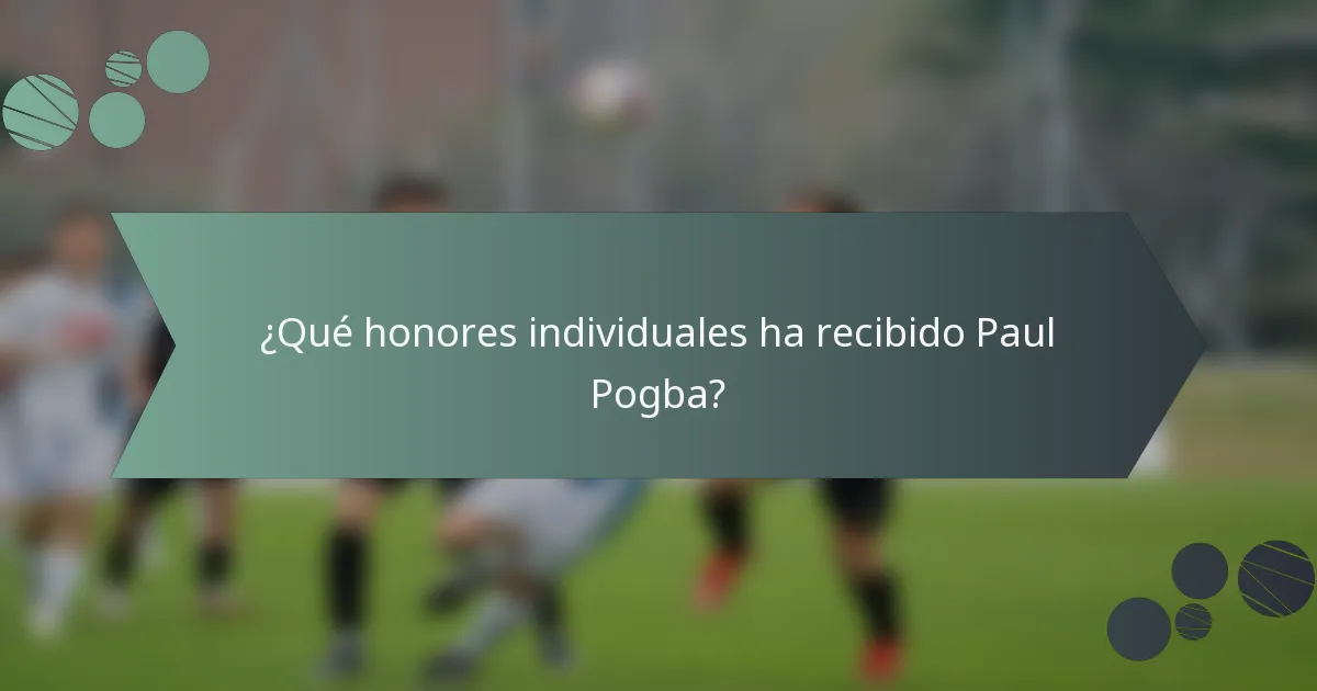 ¿Qué honores individuales ha recibido Paul Pogba?