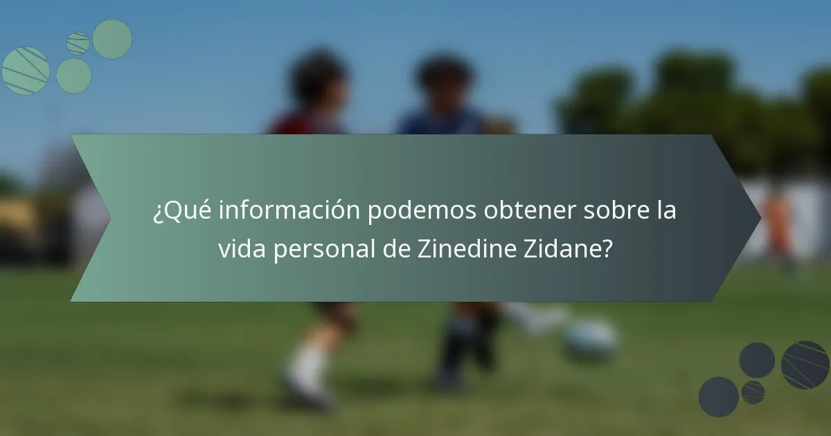 ¿Qué información podemos obtener sobre la vida personal de Zinedine Zidane?