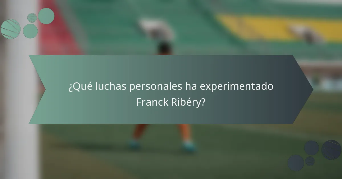 ¿Qué luchas personales ha experimentado Franck Ribéry?