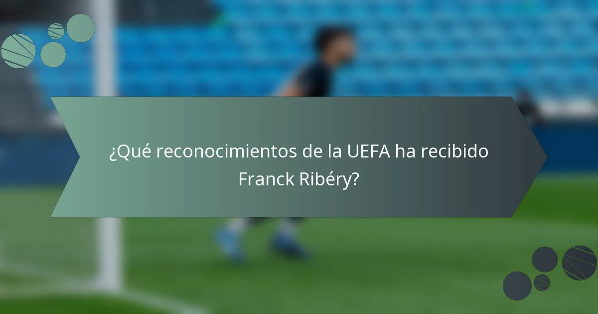 ¿Qué reconocimientos de la UEFA ha recibido Franck Ribéry?