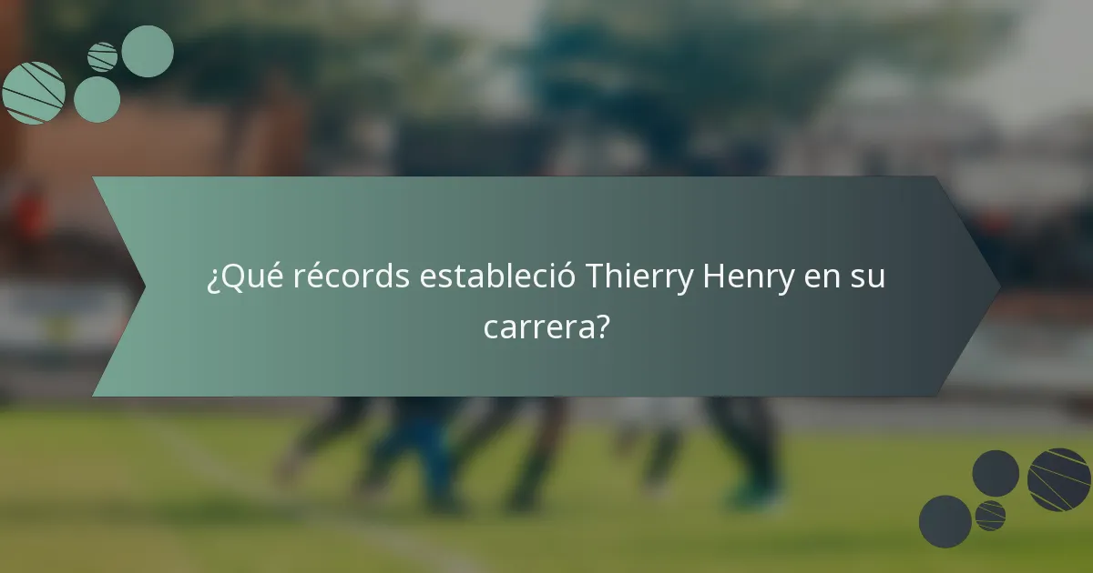 ¿Qué récords estableció Thierry Henry en su carrera?