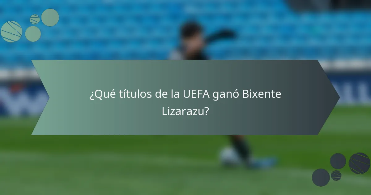 ¿Qué títulos de la UEFA ganó Bixente Lizarazu?